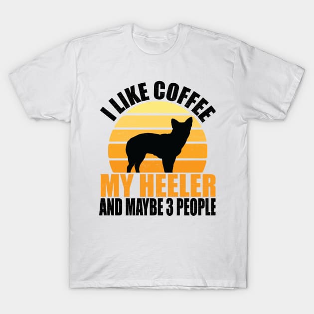 i like coffee and my heeler dog and maybe 3 people, coffee lover gift, Australian Cattle Dog, heeler dog, heeler lover gift T-Shirt by mosheartstore